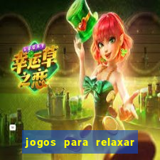 jogos para relaxar a mente